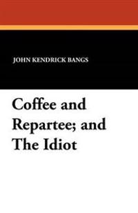Coffee and Repartee and The Idiot