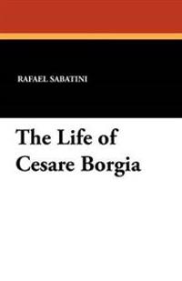 Bokomslag för "The Life of Cesare Borgia"