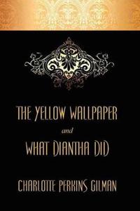 Bokomslag för "The Yellow Wallpaper and What Diantha Did"
