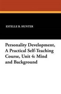 Personality Development, a Practical Self-Teaching Course, Unit 4