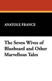 Bokomslag för "The Seven Wives of Bluebeard and Other Marvellous Tales"