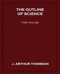 The Outline of Science, First Volume