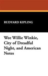 Wee Willie Winkie, City of Dreadful Night, and American Notes