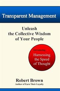 Transparent Management: Unleash The Collective Genius Of Your People