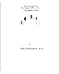 Getting Your Life Back: : Recovery From An Addiction And Another Problem