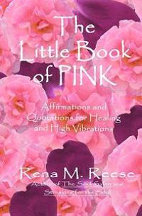 The Little Book Of Pink: Affirmations For Healing And High Vibrations!