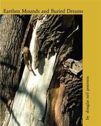 Earthen Mounds and Buried Dreams