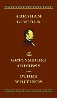 The Gettysburg Address and Other Writings