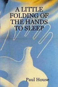 A Little Folding of the Hands to Sleep