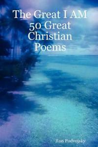 The Great I AM 50 Great Christian Poems