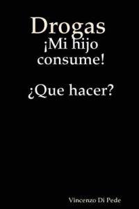 Drogas Mi Hijo Consume! 'Que Hacer?