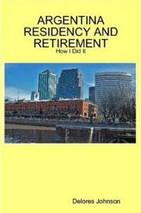Argentina Residency and Retirement: How I Did It