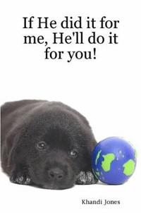 If He Did it for Me, He'll Do it for You!