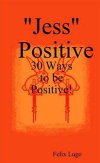 "Jess" Positive: 30 Ways to be Positive!