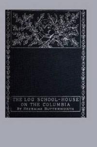 Bokomslag for "The Log School-House on the Columbia"