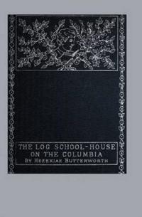 Bokomslag for "The Log School-House on the Columbia"
