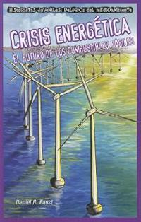 Crisis Energética: El Futuro de Los Combustibles Fósiles (Energy Crisis: The Future of Fossil Fuels)