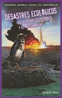 Desastres Ecológicos: Los Derrames de Petróleo Y El Medioambiente (Sinister Sludge: Oil Spills and the Environment)