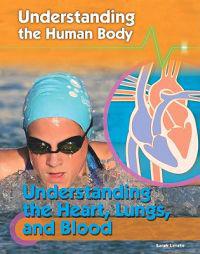 Understanding the Heart, Lungs, and Blood