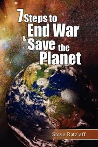 7 Steps to End War & Save the Planet