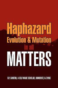 Bokomslag för "Haphazard Evolution & Mutation in all Matters"