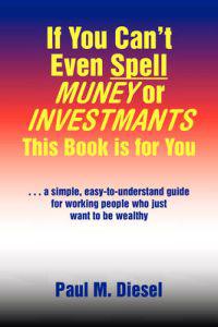 If You Can't Even Spell Muney or Investmants This Book Is for You