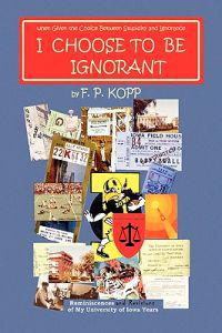 I Choose to Be Ignorant