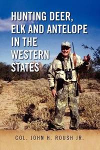 Bokomslag för "Hunting Deer, Elk and Antelope in the Western States"