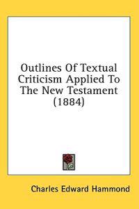 Outlines Of Textual Criticism Applied To The New Testament (1884)