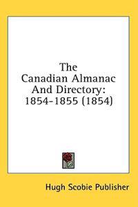 The Canadian Almanac And Directory: 1854-1855 (1854)