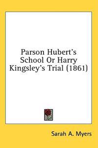 Parson Hubert's School Or Harry Kingsley's Trial (1861)