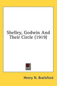 Shelley, Godwin and Their Circle