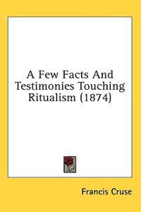 A Few Facts And Testimonies Touching Ritualism (1874)