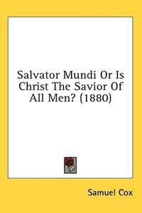 Salvator Mundi Or Is Christ The Savior Of All Men? (1880)