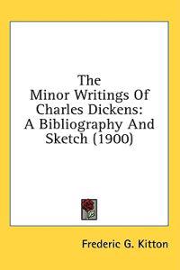 The Minor Writings of Charles Dickens