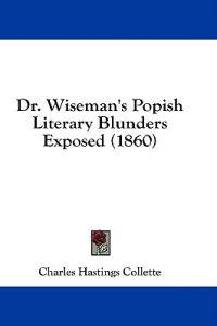 Dr. Wiseman's Popish Literary Blunders Exposed (1860)