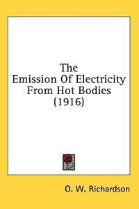 The Emission of Electricity from Hot Bodies