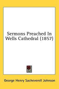 Sermons Preached In Wells Cathedral (1857)