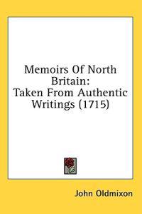 Memoirs Of North Britain: Taken From Authentic Writings (1715)