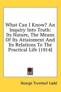 What Can I Know? an Inquiry into Truth