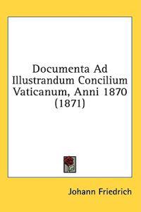 Documenta Ad Illustrandum Concilium Vaticanum, Anni 1870 (1871)