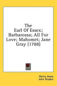 The Earl Of Essex; Barbarossa; All For Love; Mahomet; Jane Gray (1788)