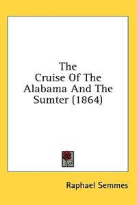 The Cruise Of The Alabama And The Sumter (1864)