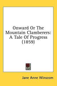 Onward Or The Mountain Clamberers: A Tale Of Progress (1859)