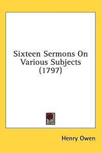 Sixteen Sermons On Various Subjects (1797)