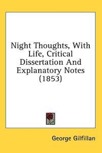 Night Thoughts, With Life, Critical Dissertation And Explanatory Notes (1853)