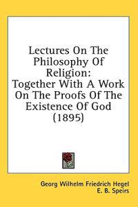 Lectures on the Philosophy of Religion