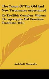 Canon Of The Old And New Testaments Ascertained