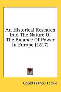 An Historical Research Into The Nature Of The Balance Of Power In Europe (1817)