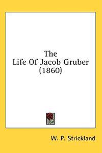 The Life Of Jacob Gruber (1860)